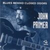 120875 John Primer Blues Behind Closed Doors