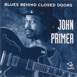 120875 John Primer Blues Behind Closed Doors