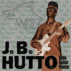 J.B. Hutto – Slide Guitar Master - Hip Shakin'
